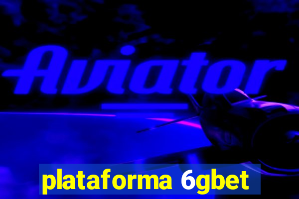 plataforma 6gbet